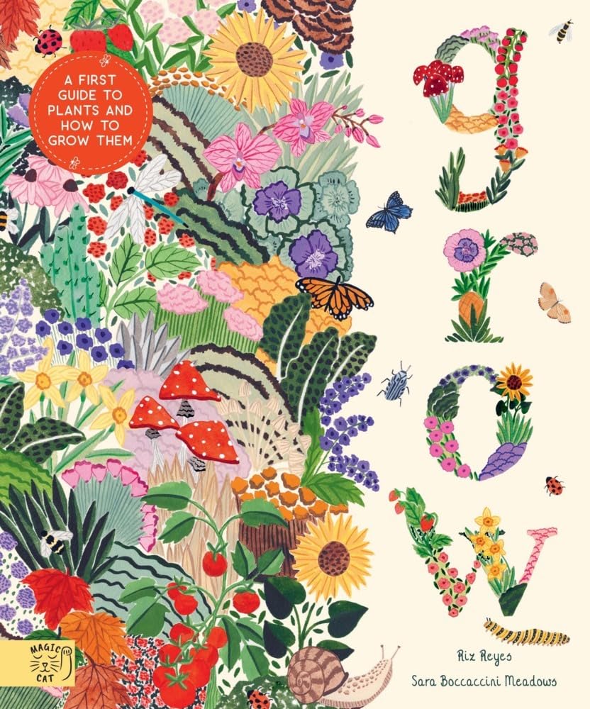 Grow: A first guide to plants and how to grow them, by Riz Reyes