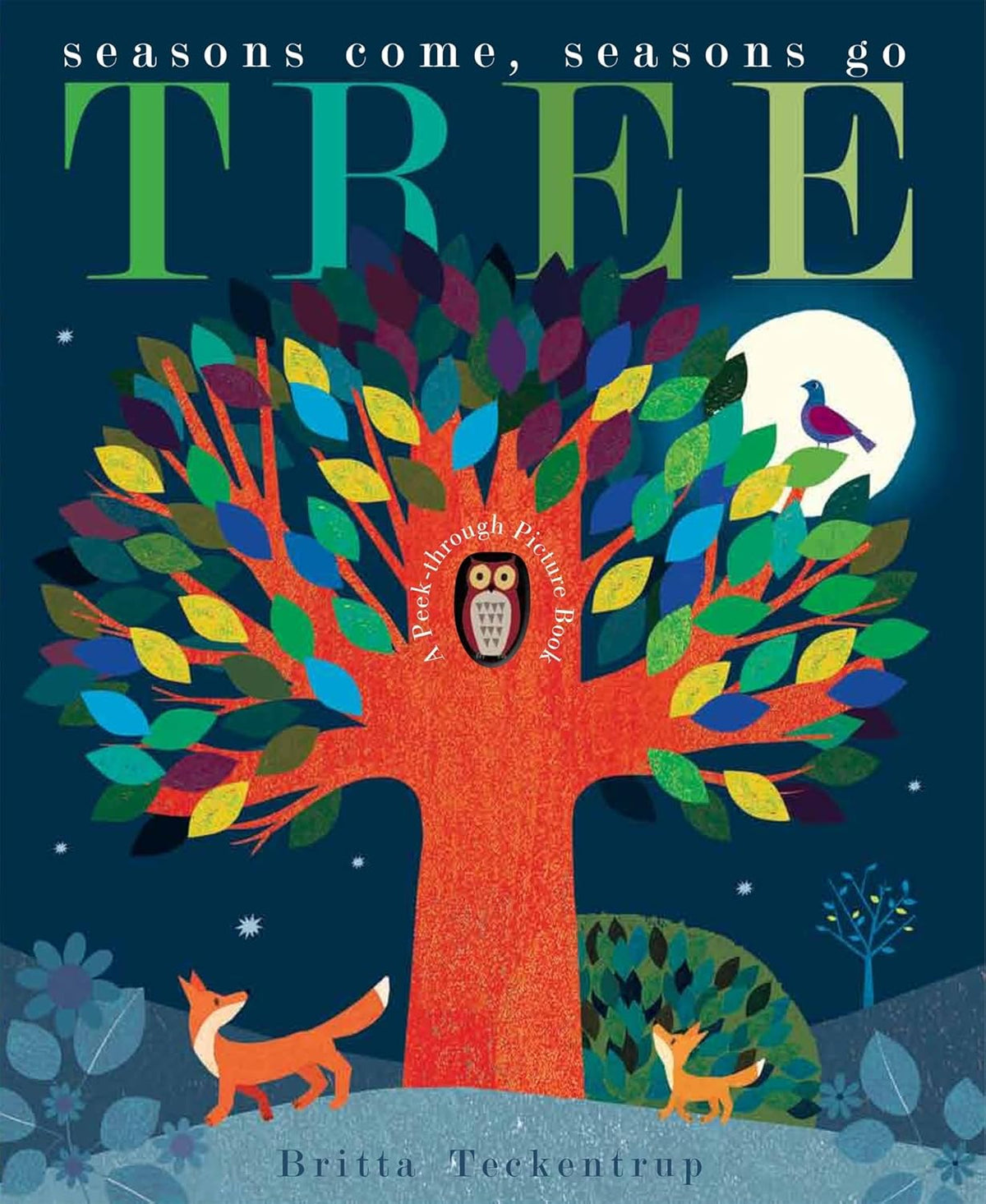 Tree: seasons come, seasons go by Britta Teckentrup and Patricia Hegarty